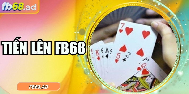 Tiến lên FB68 – Giải trí đỉnh cao kết hợp chiến thuật